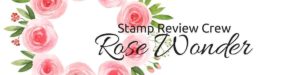 stamp review crew rose wonder stamp set