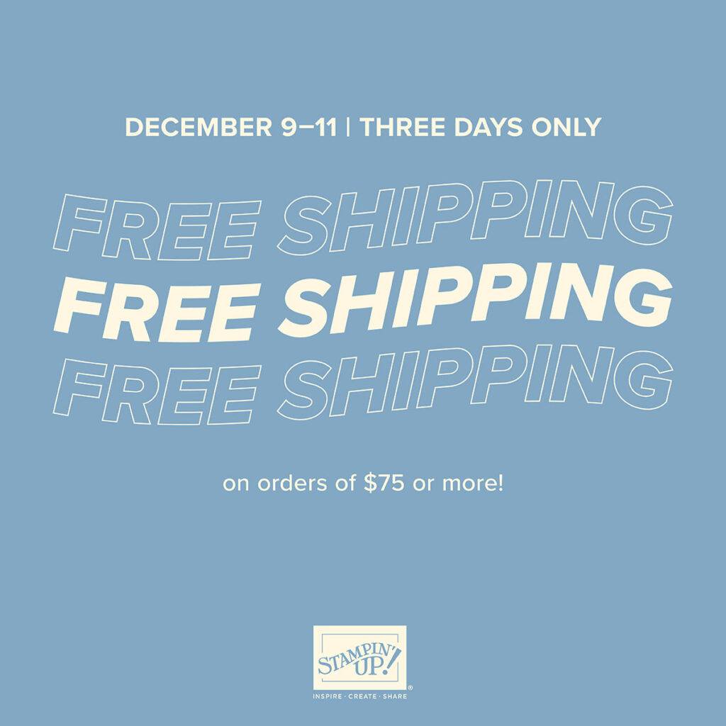 stampin up free shipping 2024 december 9-11 on orders over $75 before tax